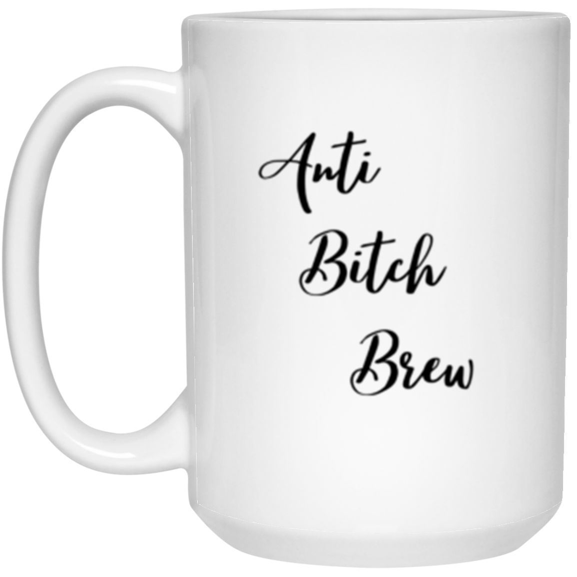 Anti Bitch Brew - Double Sided 15 oz