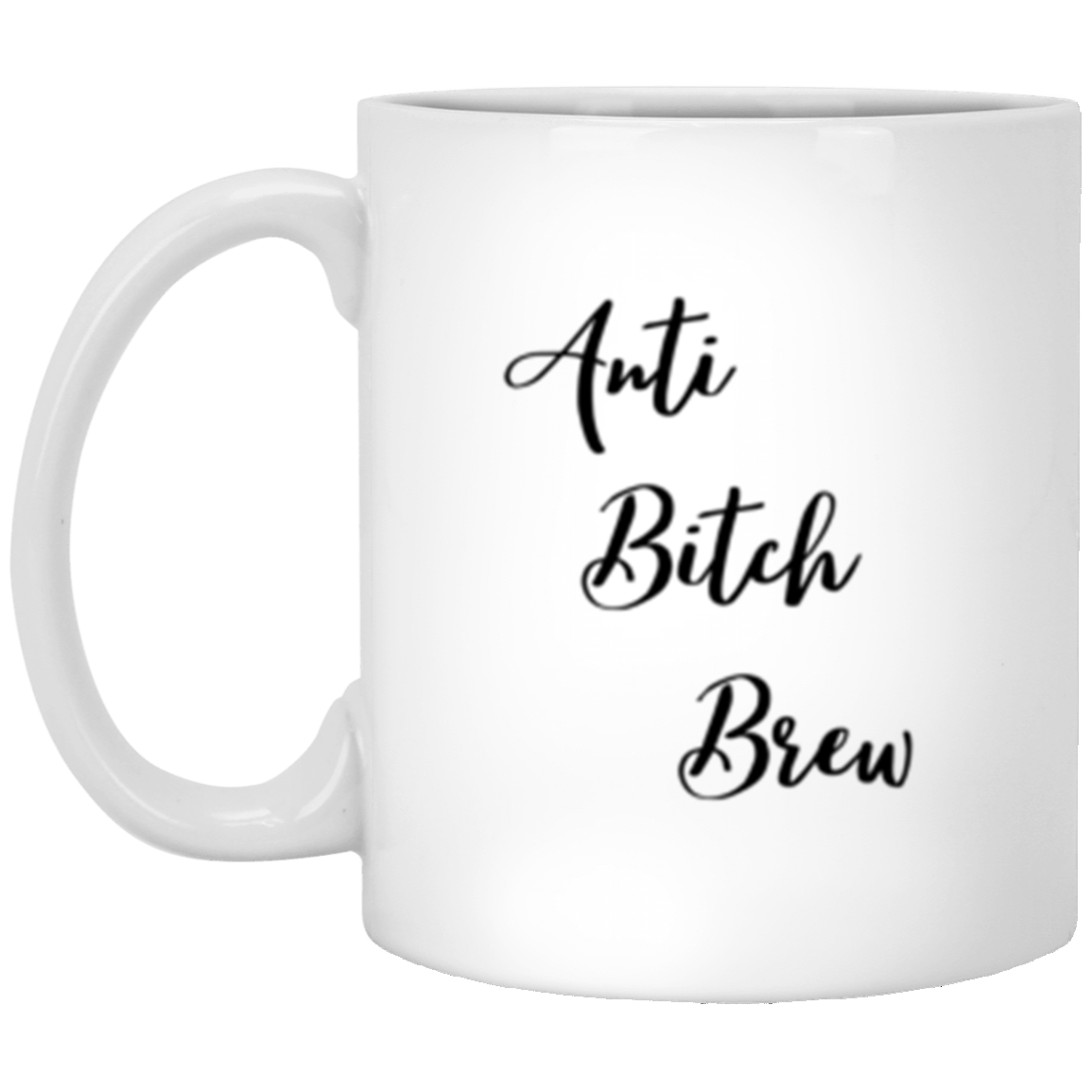 Anti Bitch Brew - Double Sided 11 oz