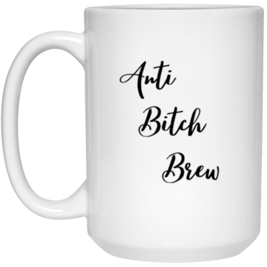 Anti Bitch Brew - Double Sided 15 oz